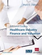 BVR/AHLA Guide to Healthcare Industry Finance and Valuation