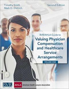 BVR/AHLA Guide to Valuing Physician Compensation and Healthcare  Service Arrangements, Second Edition