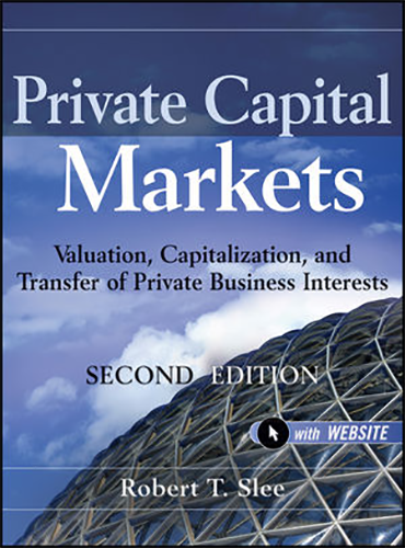 Private Capital Markets: Valuation, Capitalization, and Transfer of Private Business Interests