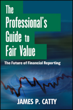 Professional's Guide to Fair Value: The Future of Financial Reporting