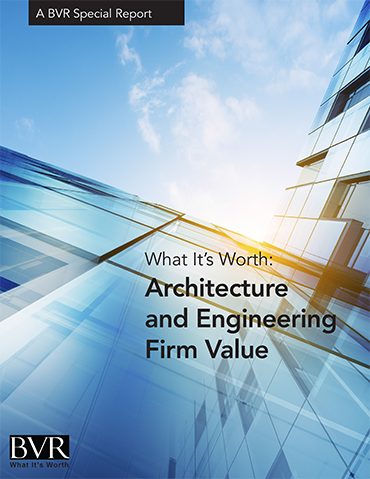 What It's Worth: Architecture and Engineering Firm Value Special Report NEW
