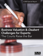 Business Valuation & Daubert Challenges for Experts: The Courts Raise the Bar